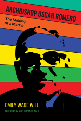 Archbishop Oscar Romero: The Making of a Martyr (Paperback) | Writer's