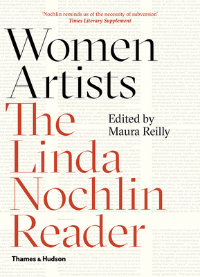 Women Artists: The Linda Nochlin Reader By Linda Nochlin, Maura Reilly (Editor) Cover Image