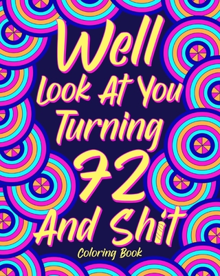 Well Look at You Turning 72 and Shit By Paperland Cover Image
