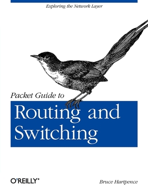 Packet Guide to Routing and Switching: Exploring the Network Layer By Bruce Hartpence Cover Image
