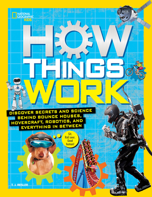 How Things Work: Discover Secrets and Science Behind Bounce Houses, Hovercraft, Robotics, and Everything in Between Cover Image