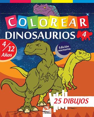 Colorear dinosaurios 4 - Edición nocturna: Libro para colorear para niños de 4 a 12 años - 25 dibujos - Volumen 4 By Dar Beni Mezghana (Editor), Dar Beni Mezghana Cover Image