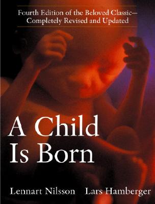 A Child Is Born: Fourth Edition of the Beloved Classic--Completely Revised and Updated By Lennart Nilsson Cover Image