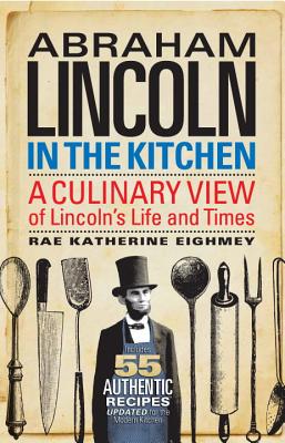 Abraham Lincoln in the Kitchen: A Culinary View of Lincoln's Life and Times Cover Image