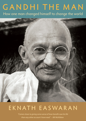 Gandhi the Man: How One Man Changed Himself to Change the World By Eknath Easwaran Cover Image