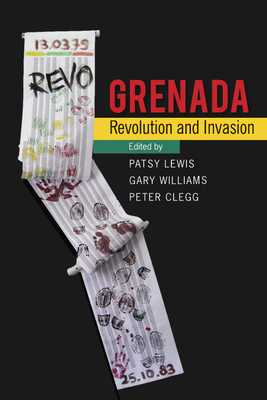Grenada: Revolution and Invasion By Patsy Lewis (Editor), Gary Williams (Editor), Peter Clegg (Editor) Cover Image