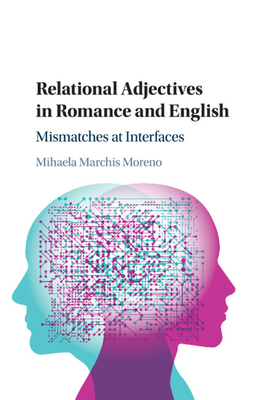 Relational Adjectives in Romance and English: Mismatches at Interfaces By Mihaela Marchis Moreno Cover Image