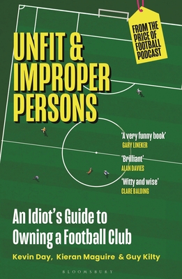 Unfit and Improper Persons: An Idiot’s Guide to Owning a Football Club FROM THE PRICE OF FOOTBALL PODCAST Cover Image