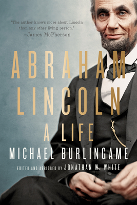 Abraham Lincoln: A Life By Michael Burlingame, Jonathan W. White (Editor) Cover Image