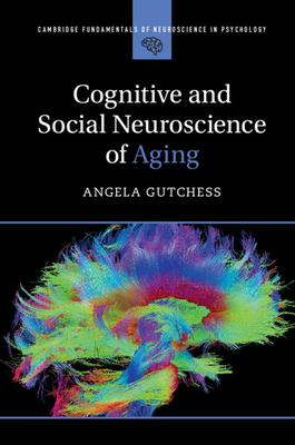 Cognitive and Social Neuroscience of Aging (Cambridge Fundamentals of Neuroscience in Psychology)