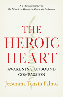 The Heroic Heart: Awakening Unbound Compassion By Jetsunma Tenzin Palmo Cover Image