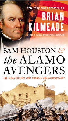 Sam Houston and the Alamo Avengers: The Texas Victory That Changed American History Cover Image