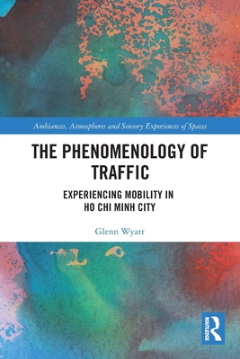 The Phenomenology of Traffic: Experiencing Mobility in Ho CHI Minh City (Ambiances)