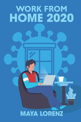 Work from Home 2020: The Guide for Beginners Who Are Looking for A Profitable Online Business; How to Start Working and Earn Immediately Cover Image