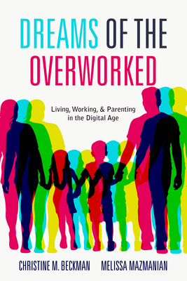 Dreams of the Overworked: Living, Working, and Parenting in the Digital Age Cover Image