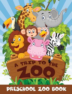 A Trip to the Zoo: Preschool Zoo Book By Jupiter Kids Cover Image