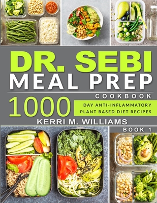 Dr. Sebi: Alkaline Diet Meal Prep Cookbook: 1000 Day Quick & Easy Meals to Prep, Grab and Go for the Busy Anti-inflammatory Plan By Kerri M. Williams Cover Image