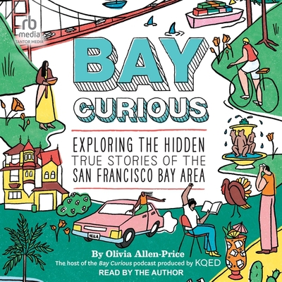Bay Curious: Exploring the Hidden True Stories of the San Francisco Bay Area Cover Image