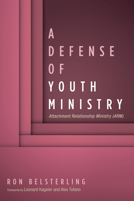 A Defense of Youth Ministry By Ron Belsterling, Leonard Kageler (Foreword by), Alex Tufano (Foreword by) Cover Image
