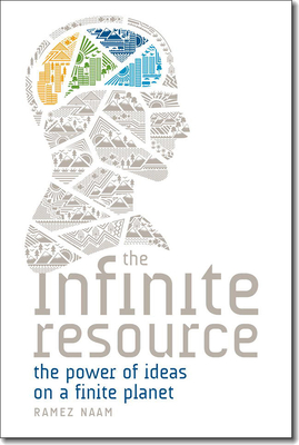 The Infinite Resource: The Power of Ideas on a Finite Planet By Ramez Naam Cover Image