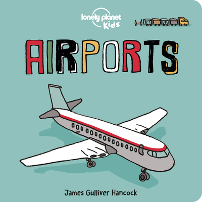 Airports 1 (Lonely Planet Kids) By Lonely Planet Kids, James Gulliver Hancock (Illustrator) Cover Image