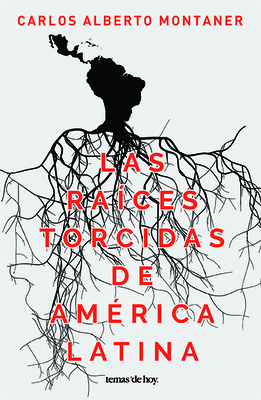 Las Raíces Torcidas de América Latina By Montaner Cover Image