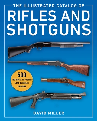 The Illustrated Catalog of Rifles and Shotguns: 500 Historical to Modern Long-Barreled Firearms Cover Image