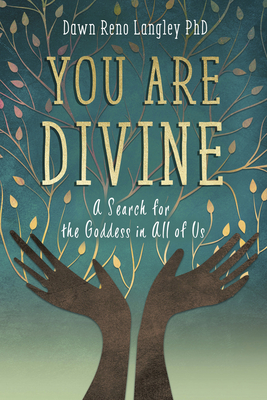 You Are Divine: A Search for the Goddess in All of Us By Dawn Reno Langley Cover Image