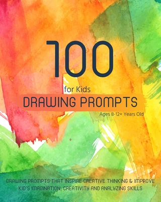Drawing Prompts for Kids Ages 8-12+ Years Old: Drawing Prompts that Inspire  Creative Thinking / Develop and Improve your KID's Imagination, Creativity  (Paperback)