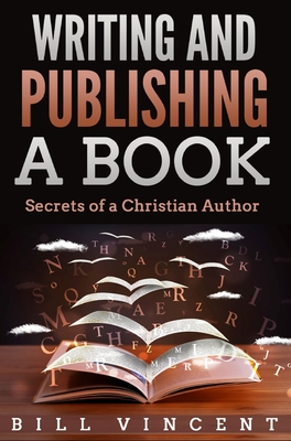 Writing and Publishing a Book: Secrets of a Christian Author Cover Image