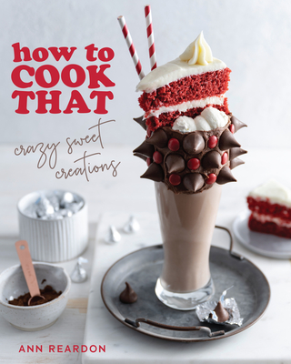 How to Cook That: Crazy Sweet Creations (You Tube's Ann Reardon Cookbook) Cover Image