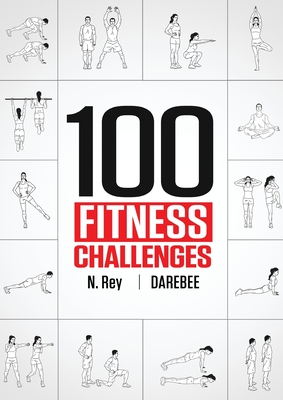 100 Fitness Challenges: Month-long Darebee Fitness Challenges to Make Your Body Healthier and Your Brain Sharper Cover Image