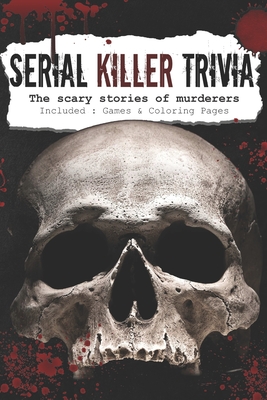 Serial Killer Trivia: The scary stories of the murderers - Serial Killer Encyclopedia By Blood River Publishing Cover Image