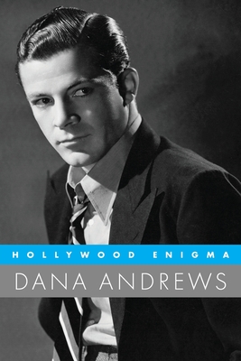 Hollywood Enigma: Dana Andrews (Hollywood Legends)