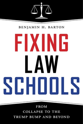 Fixing Law Schools: From Collapse to the Trump Bump and Beyond Cover Image