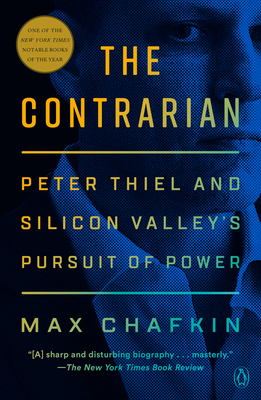 The Contrarian: Peter Thiel and Silicon Valley's Pursuit of Power By Max Chafkin Cover Image