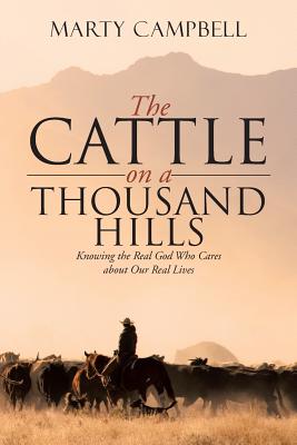 The Cattle on a Thousand Hills: Knowing the Real God Who Cares about Our Real Lives Cover Image