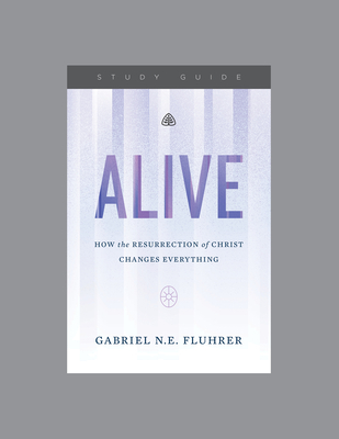 Alive: How the Resurrection of Christ Changes Everything, Teaching Series Study Guide By Ligonier Ministries Cover Image