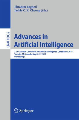 Advances in Artificial Intelligence: 31st Canadian Conference on Artificial Intelligence, Canadian AI 2018, Toronto, On, Canada, May 8-11, 2018, Proce By Ebrahim Bagheri (Editor), Jackie C. K. Cheung (Editor) Cover Image