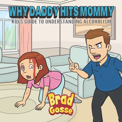 Why Daddy Hits Mommy: Kid's Guide To Understanding Alcoholism Cover Image