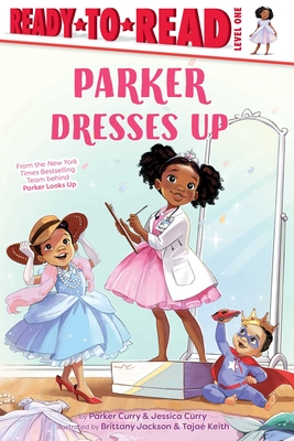 Parker Dresses Up: Ready-to-Read Level 1 (A Parker Curry Book) By Parker Curry, Jessica Curry, Brittany Jackson (Illustrator), Tajae Keith (Illustrator) Cover Image