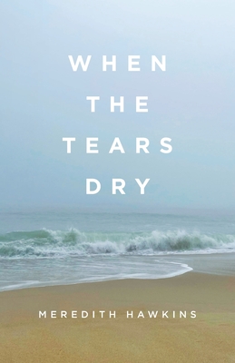 When the Tears Dry By Meredith Hawkins Cover Image