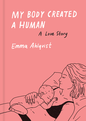 My Body Created a Human: A Love Story By Emma Ahlqvist Cover Image