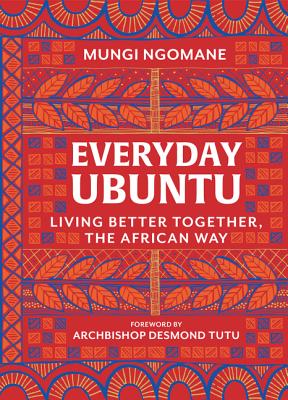 Everyday Ubuntu: Living Better Together, the African Way By Mungi Ngomane Cover Image