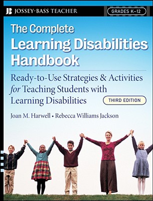 The Complete Learning Disabilities Handbook: Ready-To-Use Strategies and Activities for Teaching Students with Learning Disabilities (Jossey-Bass Teacher)