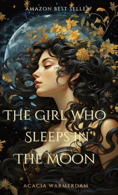 The Girl Who Sleeps in the Moon: Book One (The Goddesses in the Moon)