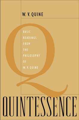 Quintessence: Basic Readings from the Philosophy of W. V. Quine By Willard Van Orman Quine, Roger F. Gibson (Editor) Cover Image