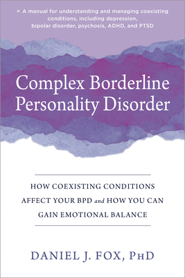 Complex Borderline Personality Disorder: How Coexisting Conditions Affect Your Bpd and How You Can Gain Emotional Balance By Daniel J. Fox Cover Image