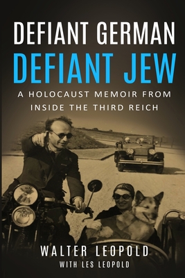 Defiant German, Defiant Jew: A Holocaust Memoir from inside the Third Reich By Walter Leopold, Les Leopold Cover Image