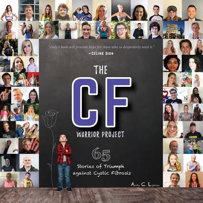 The CF Warrior Project: 65 Stories of Triumph against Cystic Fibrosis By Andy C. Lipman, Anthony Weiss (Foreword by) Cover Image